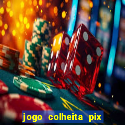 jogo colheita pix paga mesmo